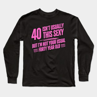 40 And Sexy Long Sleeve T-Shirt